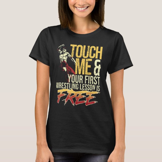 Touch Me and Your First Wrestling Lesson Is Free W T-Shirt (Front)