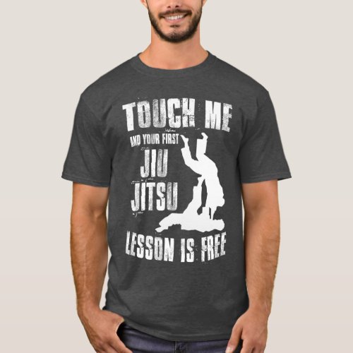 Touch Me First Jiu Jitsu Lesson Is Free Jiujitsu T_Shirt