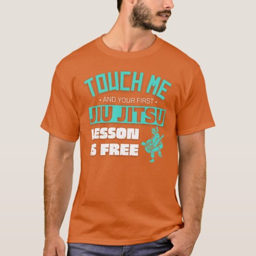 Touch Me First Jiu Jitsu Lesson is Free T_Shirt