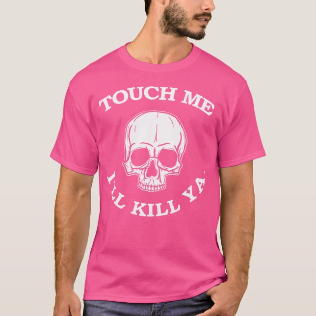 Touch Me Ill Kill Ya Funny 80S Hair Heavy Metal Me T-Shirt (Front)