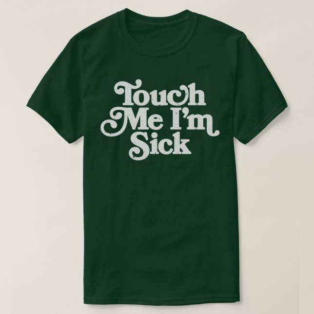 Touch Me Im Sick Long  T-Shirt (Design Front)