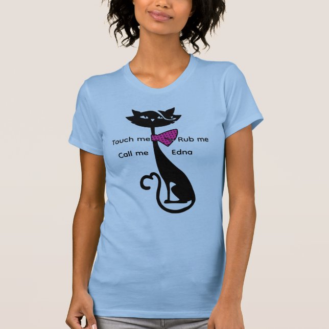 Touch Me, Rub Me, Call Me Edna” Funny Cat Graphic  T-Shirt (Front)