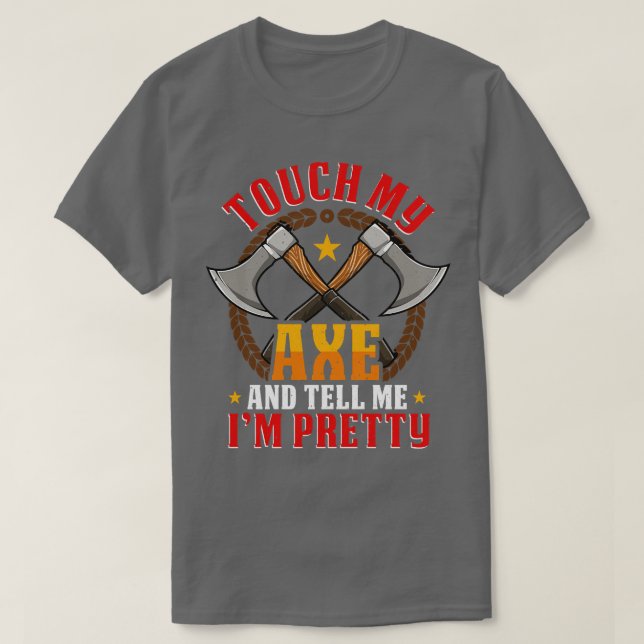 Touch my Axe funny Axe Throwing Hatchet T-Shirt (Design Front)