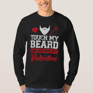 Touch My Beard And Become My Valentine Valentine B T-Shirt