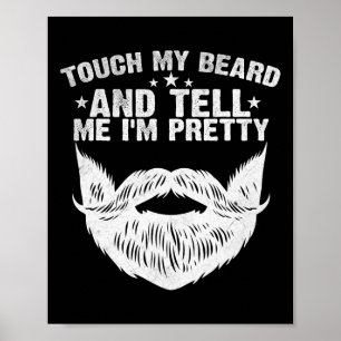 Touch My Beard And Tell Me I&#; m Pretty Funny Fat Poster