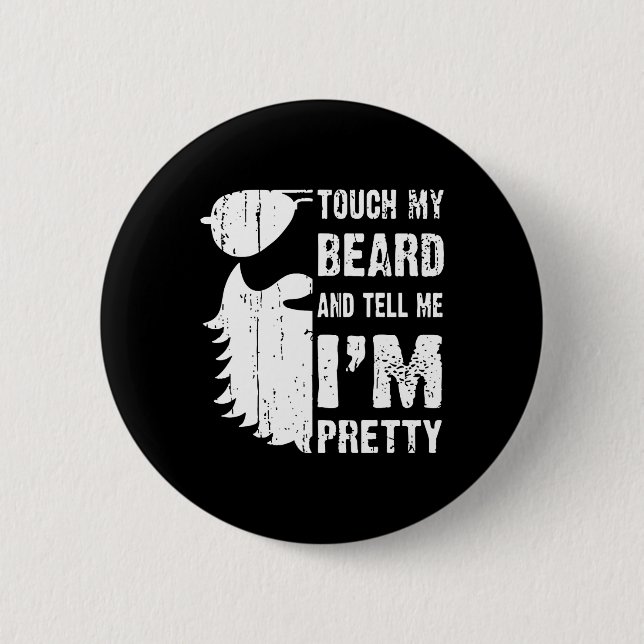 Touch My Beard And Tell Me Im Pretty Beard Quote F Button (Front)