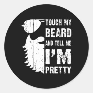 Touch My Beard And Tell Me Im Pretty Beard Quote F Classic Round Sticker