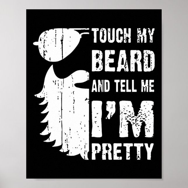 Touch My Beard And Tell Me Im Pretty Beard Quote F Poster (Front)