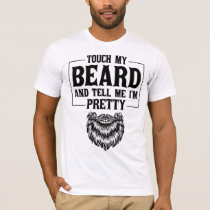 Touch My Beard And Tell Me I'm Pretty Father's Day T-Shirt