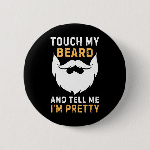 Touch My Beard And Tell Me I'm Pretty Funny Father Button