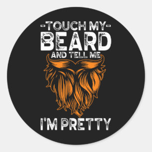 Touch My Beard And Tell Me I'm Pretty Funny Father Classic Round Sticker