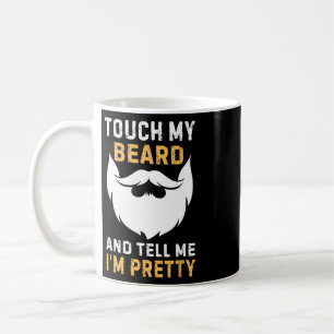 Touch My Beard And Tell Me I'm Pretty Funny Father Coffee Mug