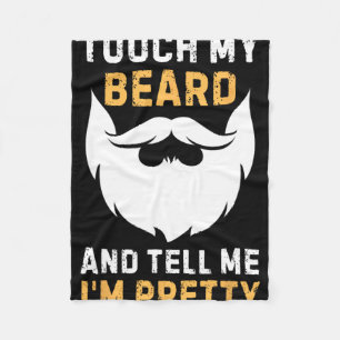Touch My Beard And Tell Me I'm Pretty Funny Father Fleece Blanket