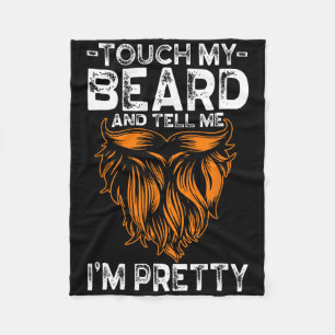 Touch My Beard And Tell Me I'm Pretty Funny Father Fleece Blanket