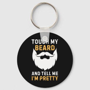 Touch My Beard And Tell Me I'm Pretty Funny Father Keychain