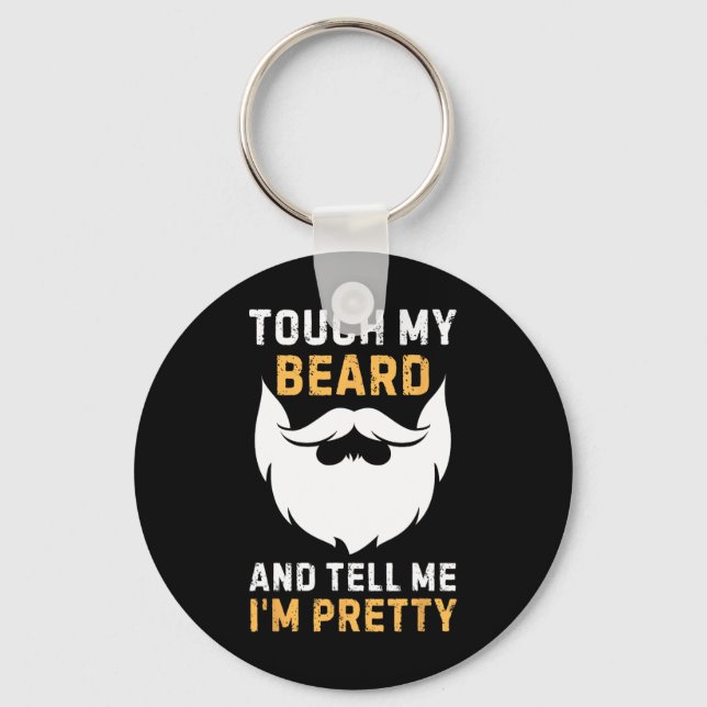 Touch My Beard And Tell Me I'm Pretty Funny Father Keychain (Front)