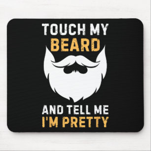 Touch My Beard And Tell Me I'm Pretty Funny Father Mouse Pad