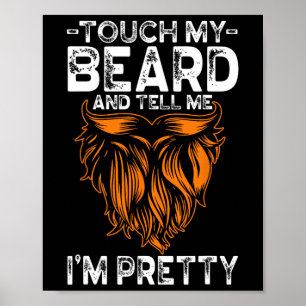 Touch My Beard And Tell Me I'm Pretty Funny Father Poster