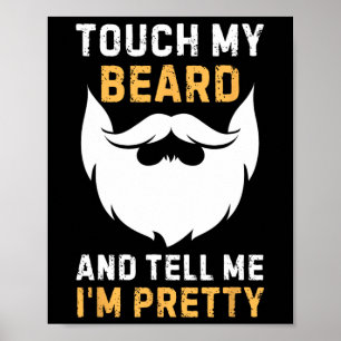 Touch My Beard And Tell Me I'm Pretty Funny Father Poster