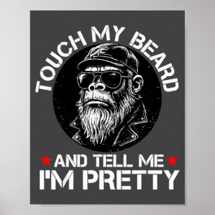 Touch My Beard And Tell Me I'm Pretty Funny Monkey Poster