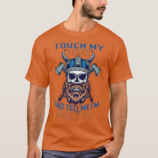 Touch My Beard And Tell Me Im Pretty Funny T-Shirt (Front)