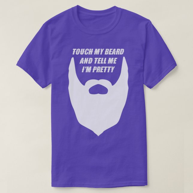 Touch My Beard And Tell me Ix27m Pretty 1 T-Shirt (Design Front)