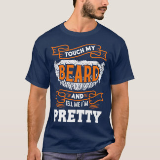 Touch my Beard and tell me Ix27m Pretty funny Bear T-Shirt