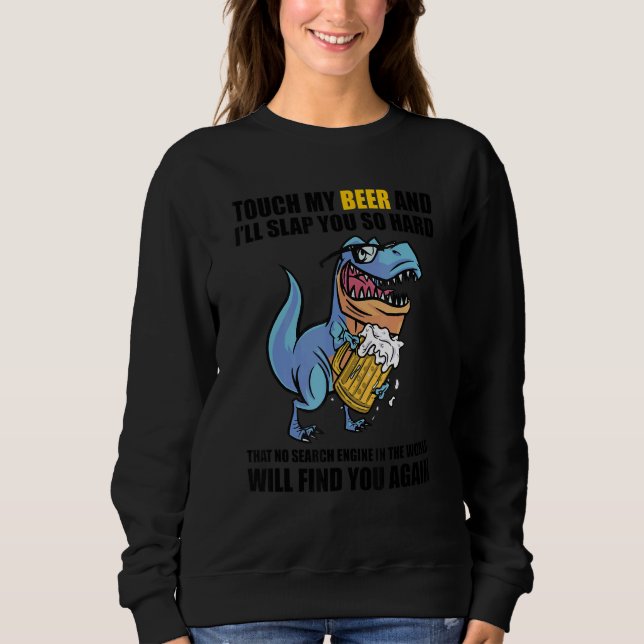 Touch My Beer And I Will Slap You so Hard Beer Dri Sweatshirt (Front)