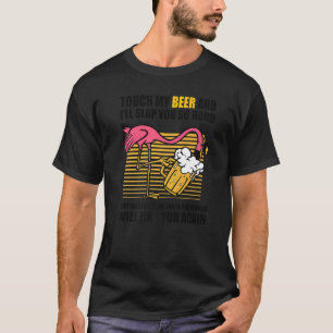Touch My Beer And I Will Slap You so Hard Beer T-Shirt