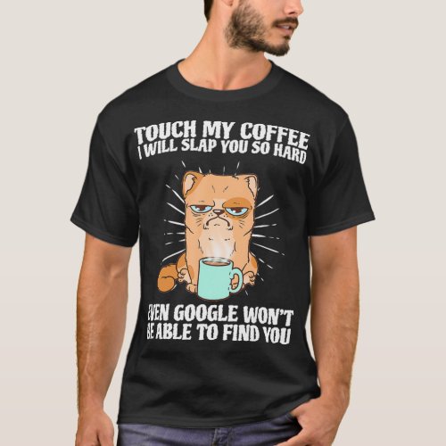Touch My Coffee And I Will Slap You Cat Lover Gift T_Shirt