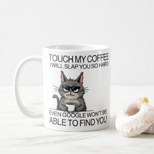 Touch my coffee and i will slap you  mug