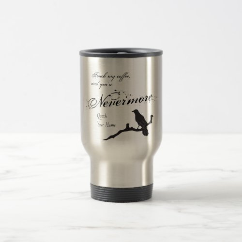 Touch My Coffee And Youre Nevermore The Raven Travel Mug