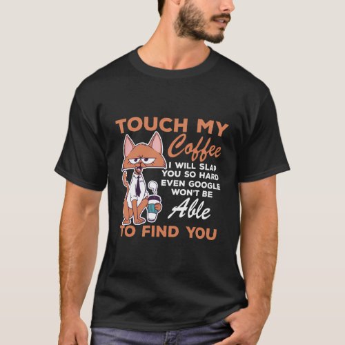 Touch My Coffee Coffee I Will Slap You So Hard T_Shirt