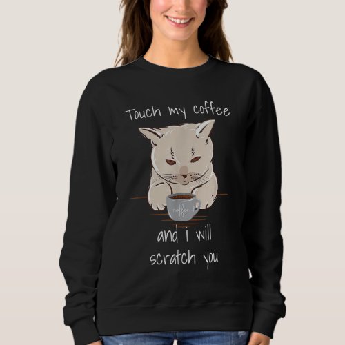 Touch My Coffee Funny Caffeine Cat Lovers Sweatshirt