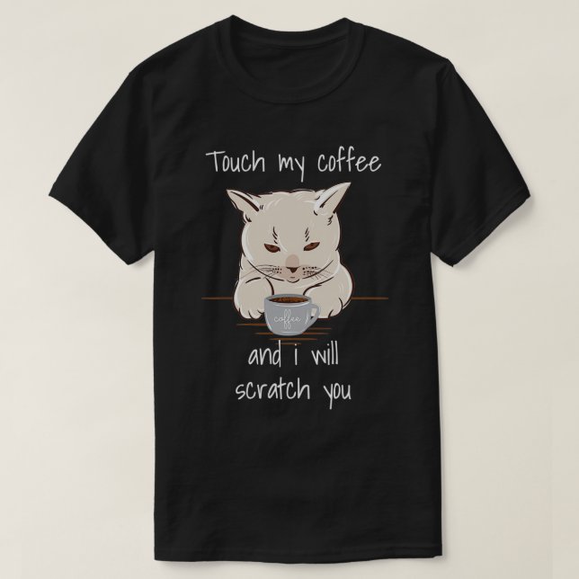 Touch My Coffee Funny Caffeine Cat Lovers T-Shirt (Design Front)