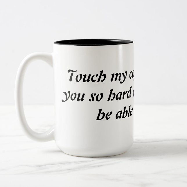 Touch my coffee funny mug, funny saying. Two-Tone coffee mug (Left)