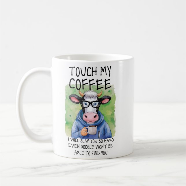 TOUCH MY COFFEE I WILL SLAP YOU , Funny sarcastic Mug (Left)