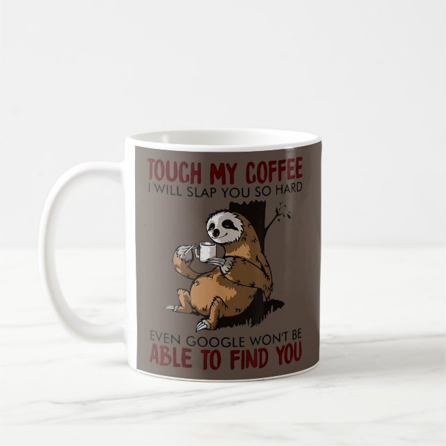Touch My Coffee I Will Slap You Funny Sloth Coffee Mug (Left)