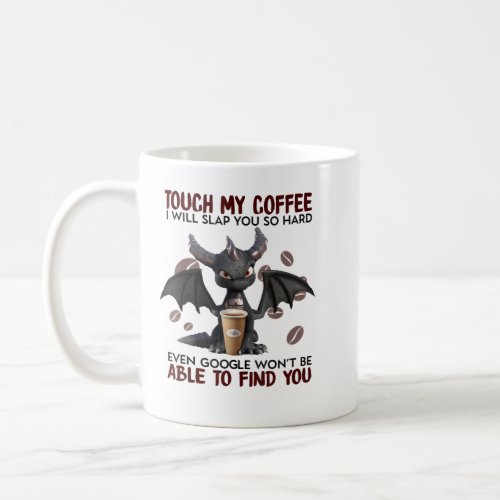 Touch My Coffee I will slap you so hard able to fi Coffee Mug