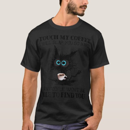 Touch My Coffee I Will Slap You So Hard Cat Coffee T_Shirt