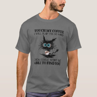 Touch My Coffee I Will Slap You So Hard Cat Coffee T-Shirt