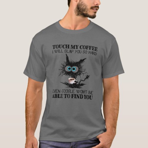 Touch My Coffee I Will Slap You So Hard Cat Coffee T_Shirt