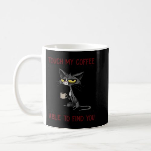 Touch My Coffee I Will Slap You So Hard Funny Cat  Coffee Mug