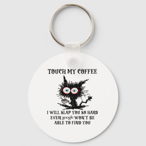 touch my coffee i will slap you so hard funny cat  keychain