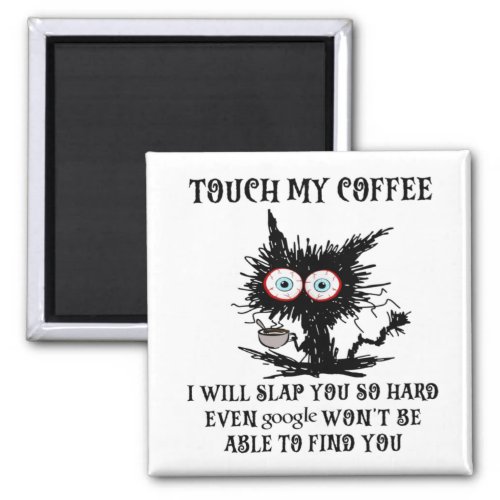 touch my coffee i will slap you so hard funny cat  magnet
