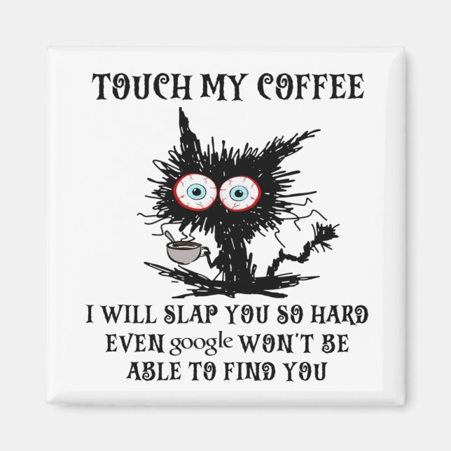 touch my coffee i will slap you so hard funny cat  magnet (Front)