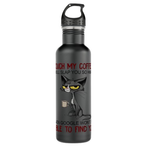 Touch My Coffee I Will Slap You So Hard Funny Cat  Stainless Steel Water Bottle