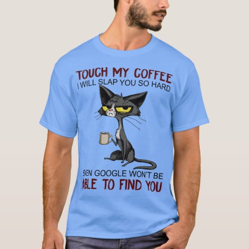 Touch My Coffee I Will Slap You So Hard Funny Cat  T_Shirt