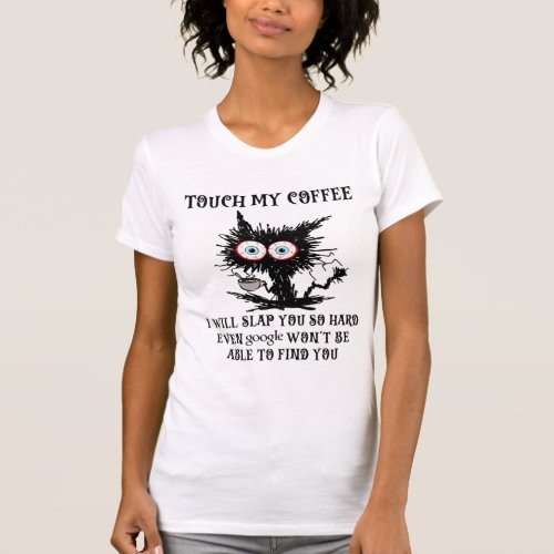touch my coffee i will slap you so hard funny cat  T_Shirt