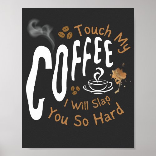 Touch My Coffee I Will Slap You So Hard Funny   Poster